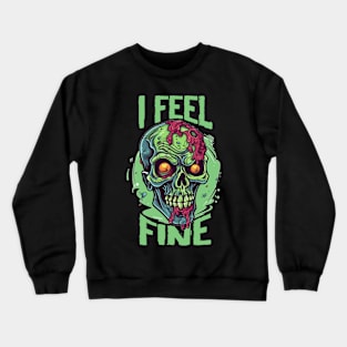 Funny Halloween zombie Drawing: "I Feel Fine" - A Spooky Delight! Crewneck Sweatshirt